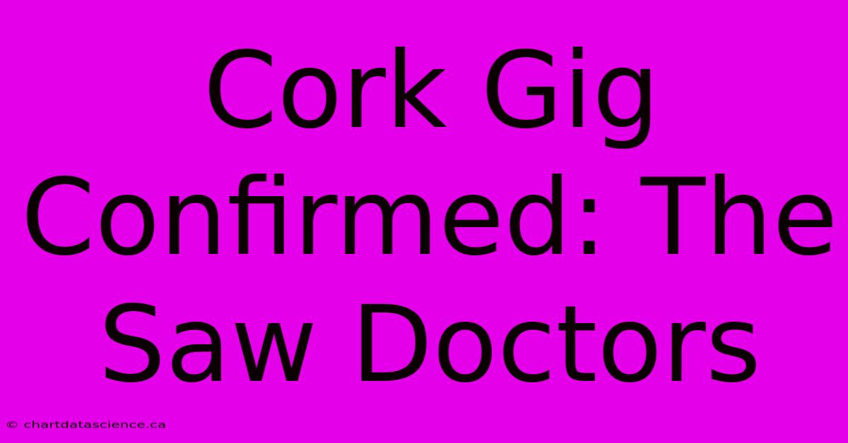 Cork Gig Confirmed: The Saw Doctors