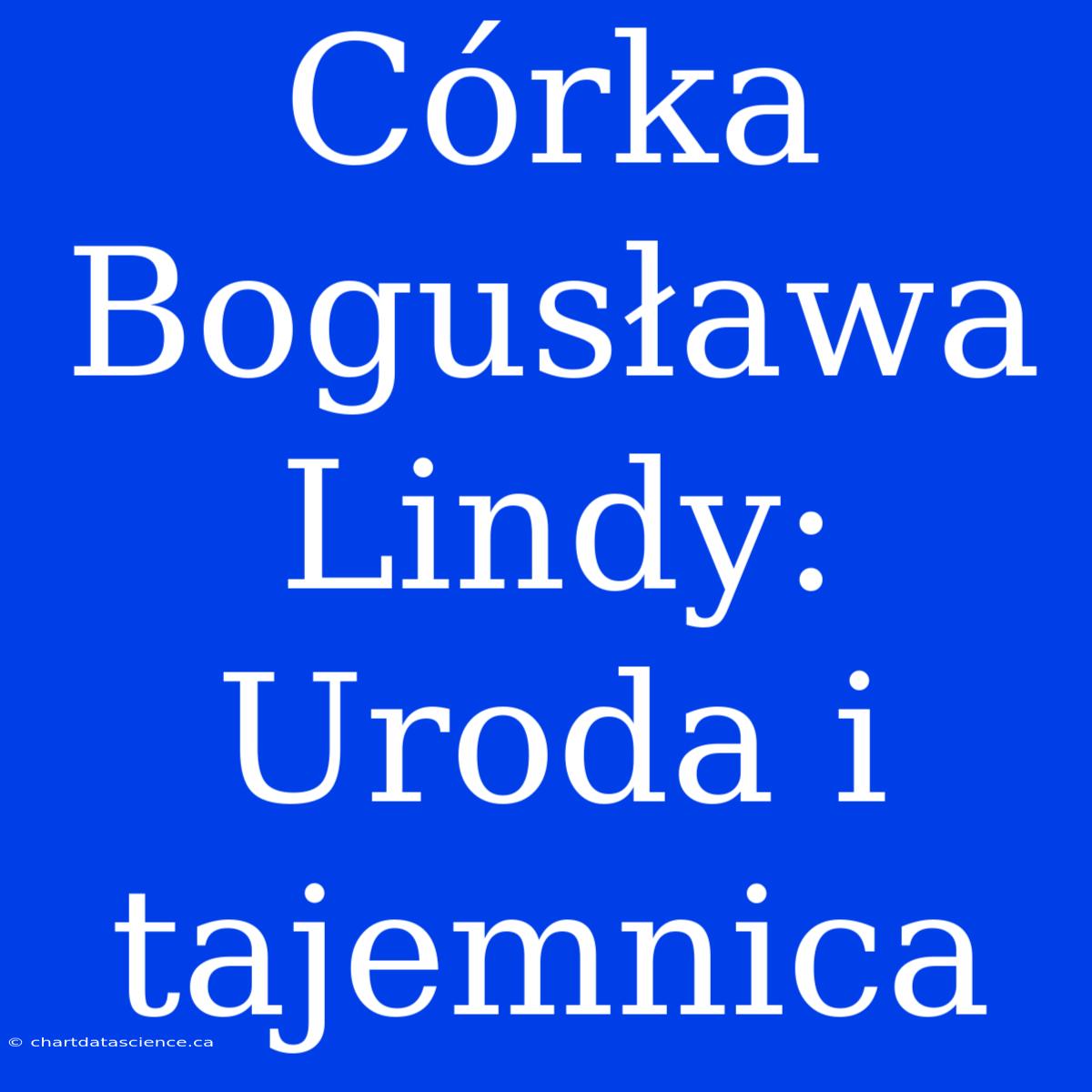 Córka Bogusława Lindy: Uroda I Tajemnica