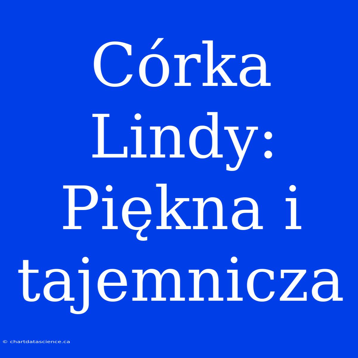 Córka Lindy: Piękna I Tajemnicza