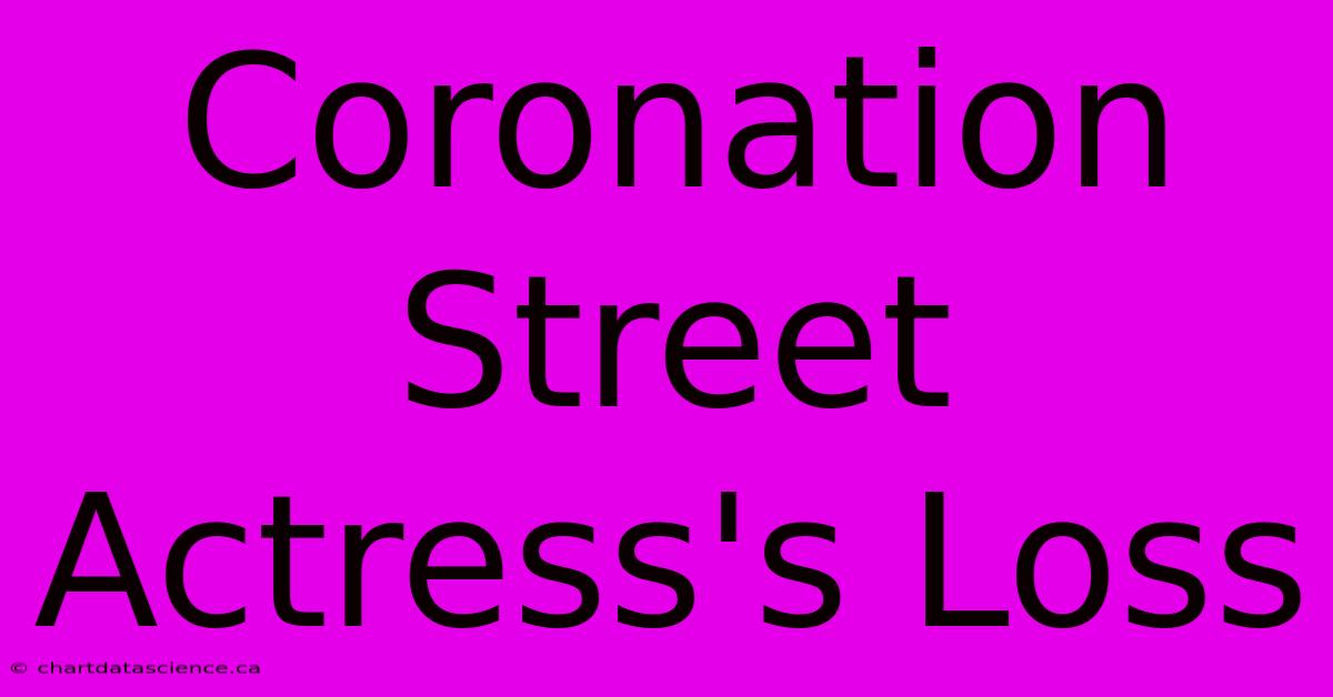 Coronation Street Actress's Loss