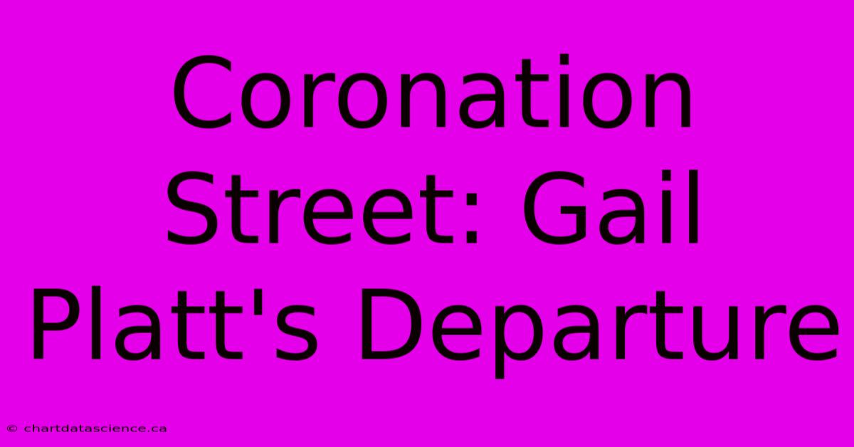 Coronation Street: Gail Platt's Departure