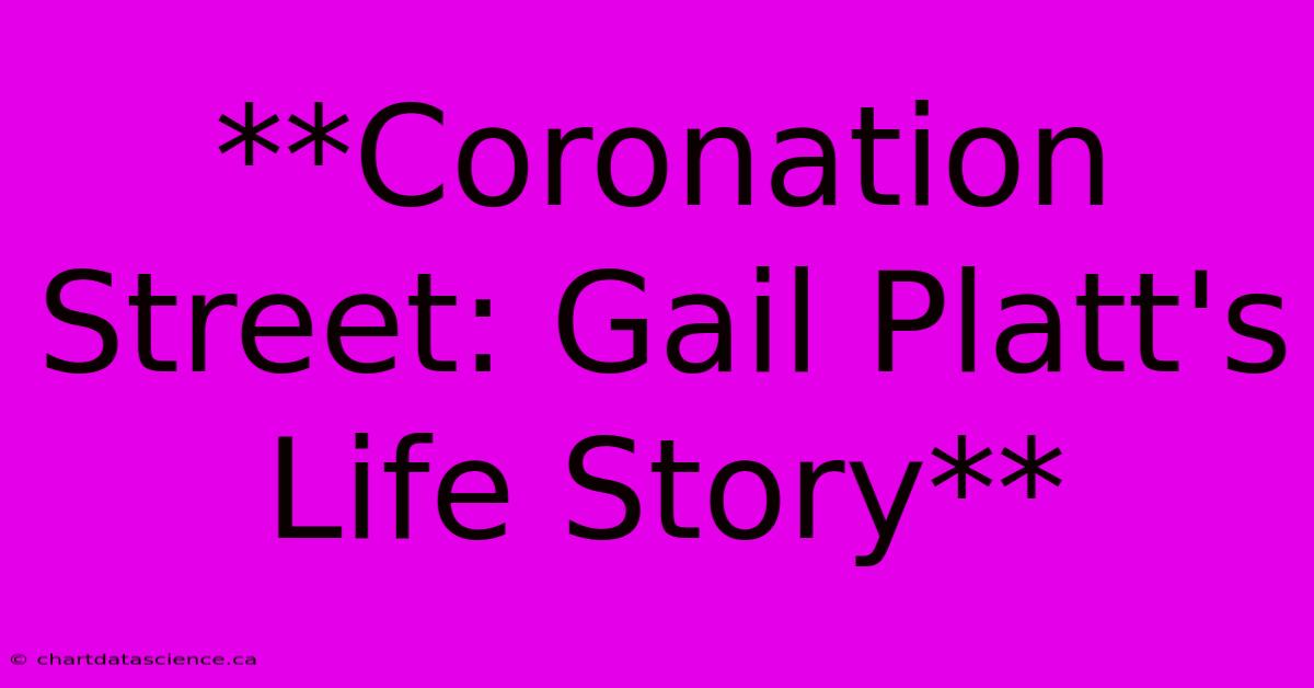 **Coronation Street: Gail Platt's Life Story** 