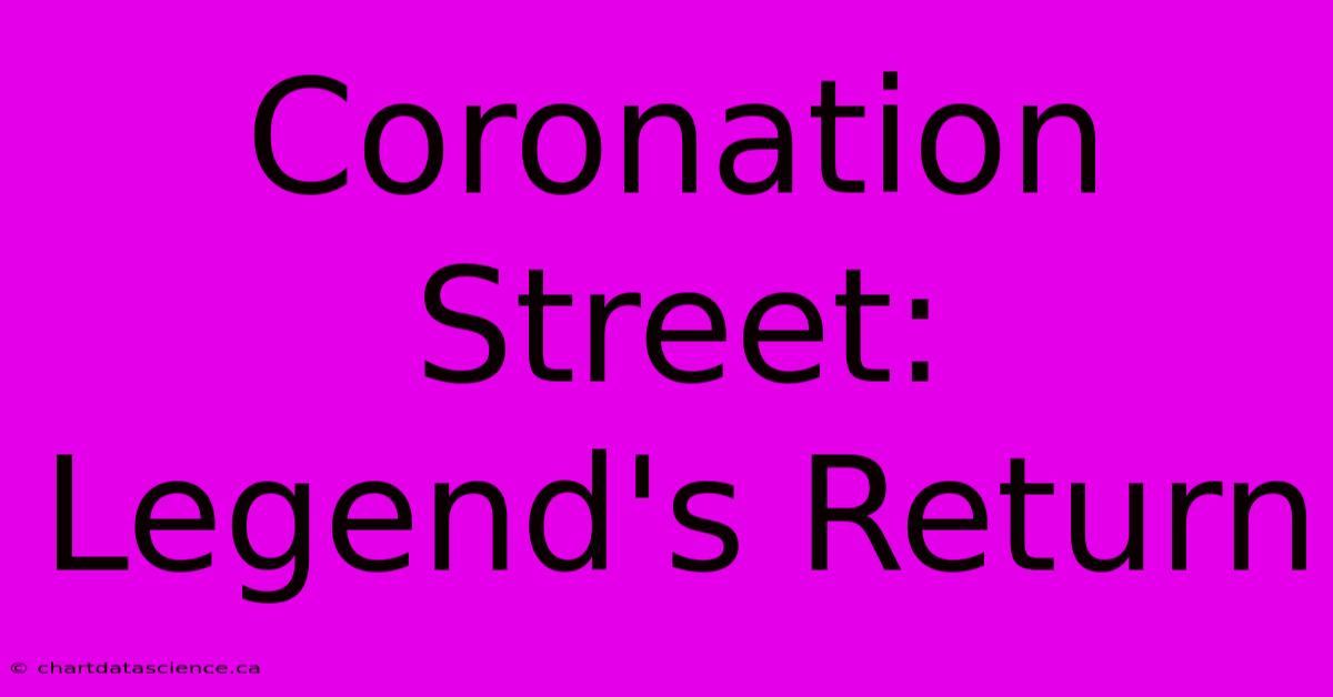 Coronation Street: Legend's Return