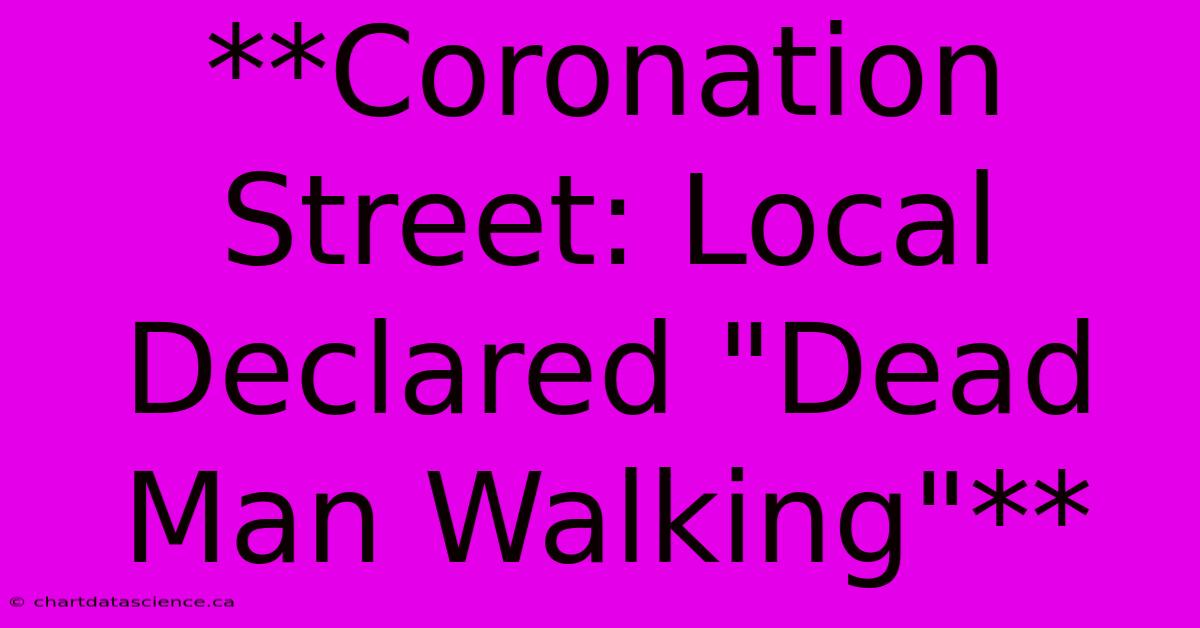 **Coronation Street: Local Declared 