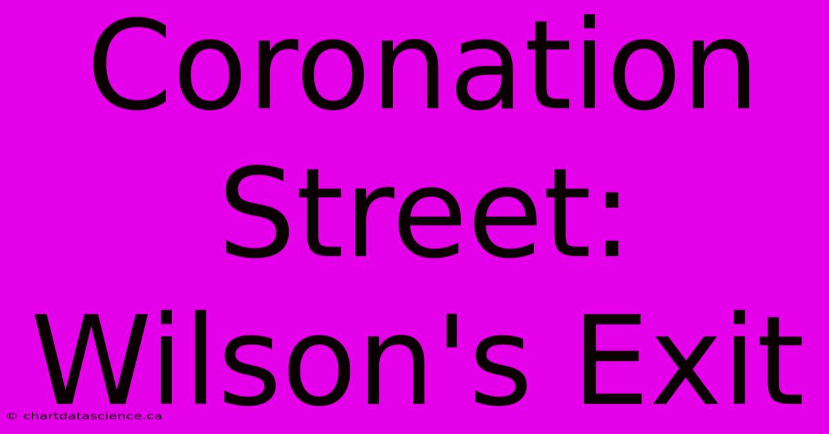 Coronation Street: Wilson's Exit