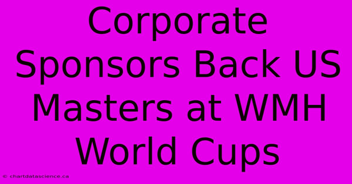 Corporate Sponsors Back US Masters At WMH World Cups