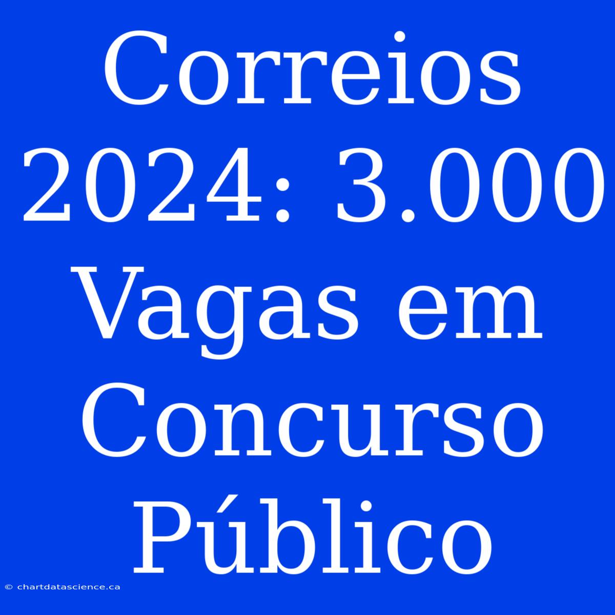 Correios 2024: 3.000 Vagas Em Concurso Público