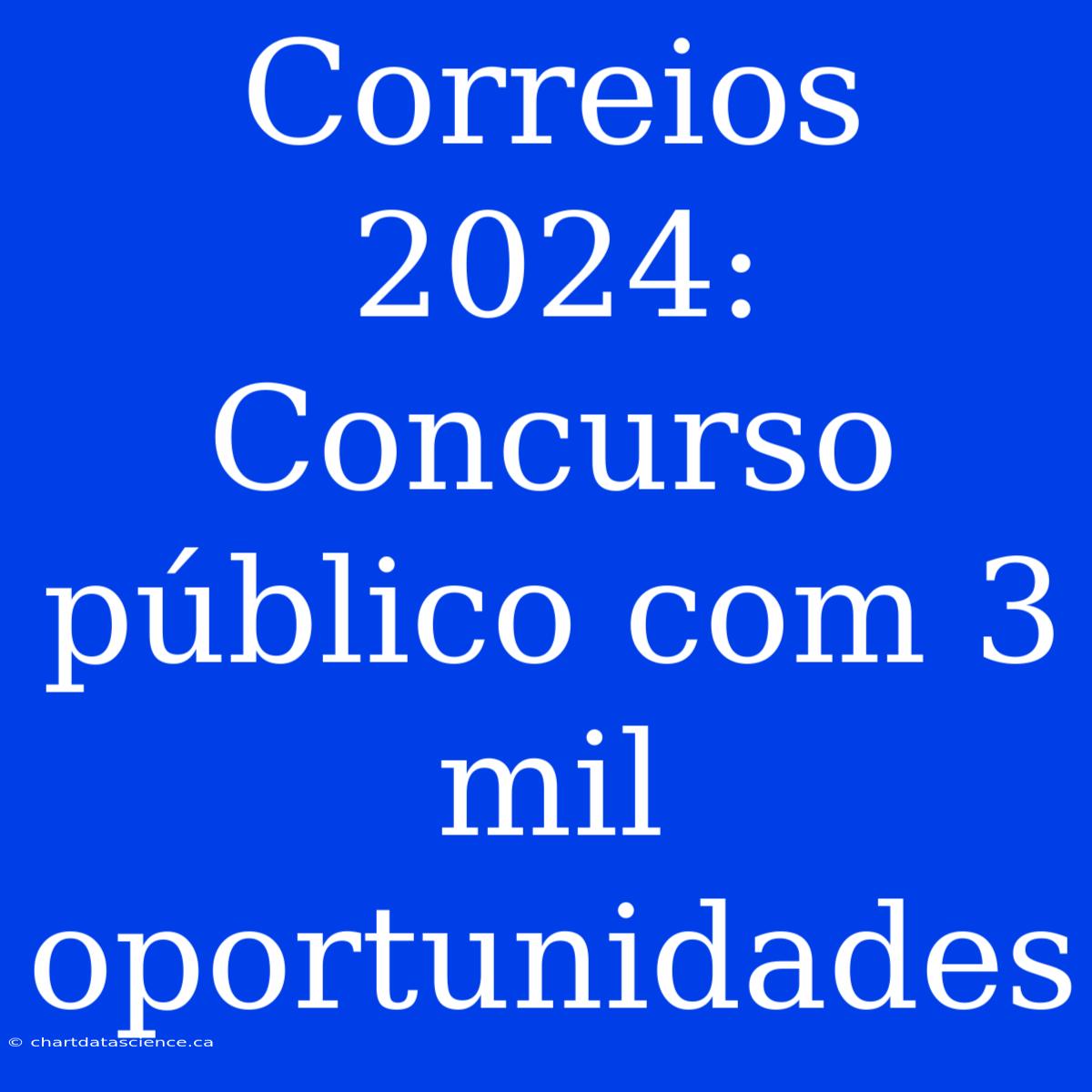 Correios 2024: Concurso Público Com 3 Mil Oportunidades