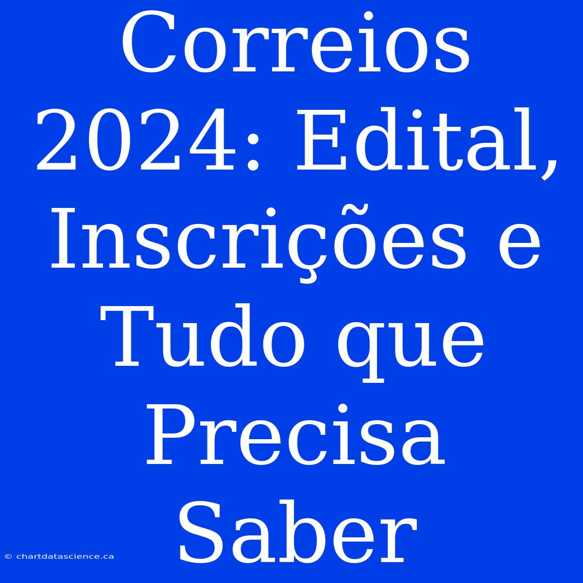 Correios 2024: Edital, Inscrições E Tudo Que Precisa Saber