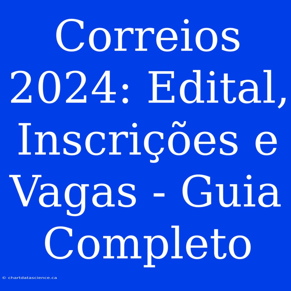 Correios 2024: Edital, Inscrições E Vagas - Guia Completo