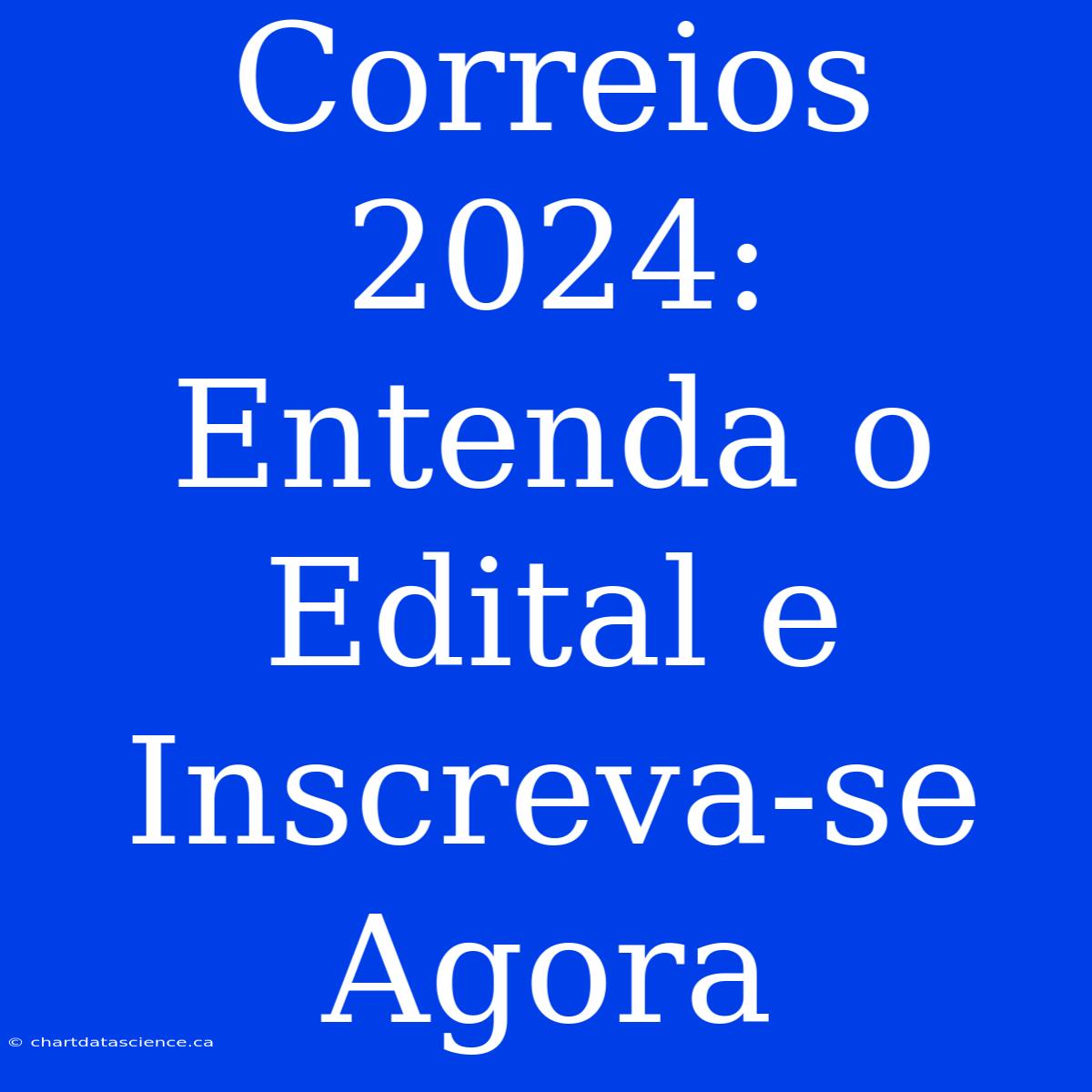 Correios 2024: Entenda O Edital E Inscreva-se Agora