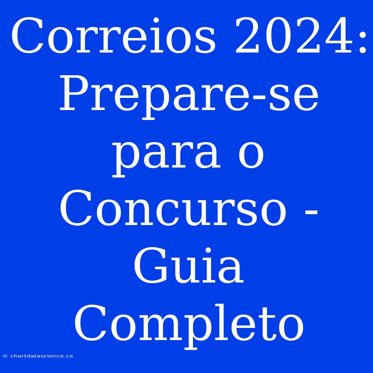 Correios 2024: Prepare-se Para O Concurso - Guia Completo