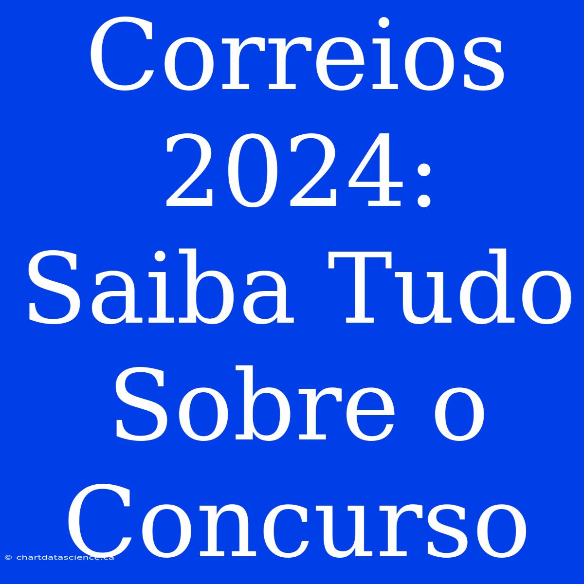 Correios 2024: Saiba Tudo Sobre O Concurso