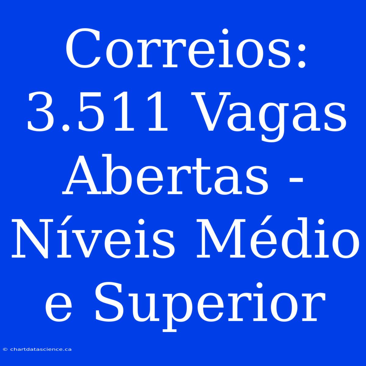 Correios: 3.511 Vagas Abertas - Níveis Médio E Superior