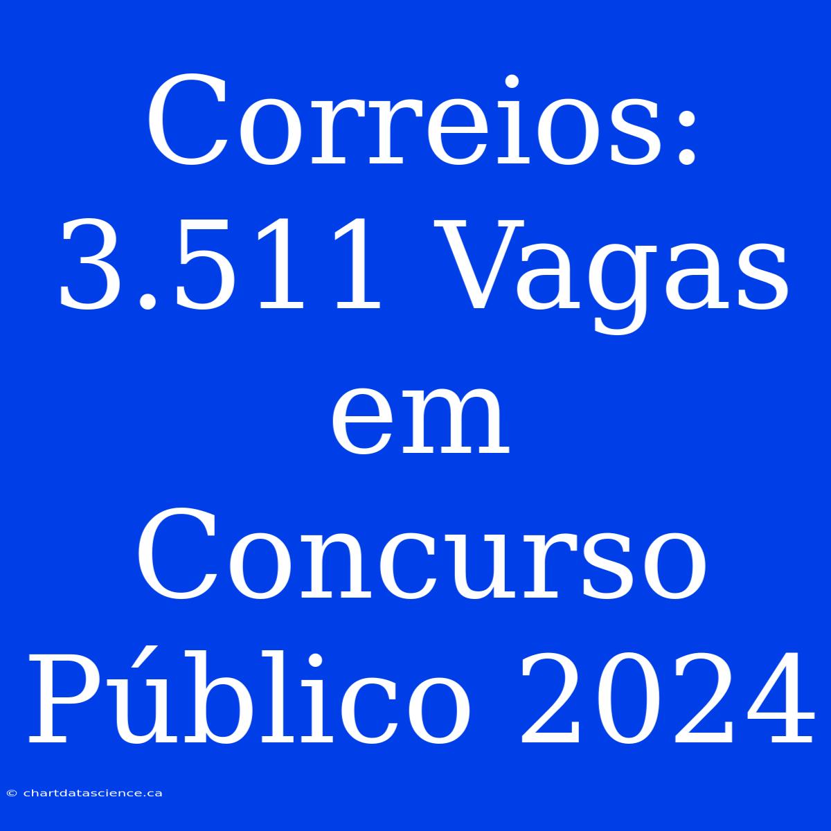 Correios: 3.511 Vagas Em Concurso Público 2024