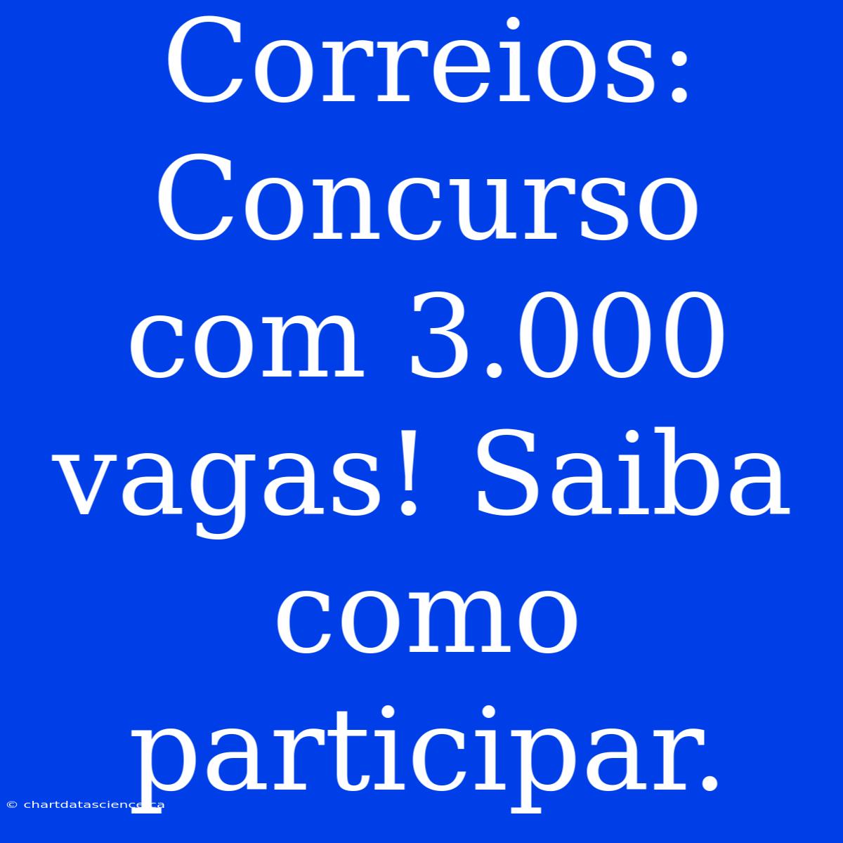 Correios: Concurso Com 3.000 Vagas! Saiba Como Participar.