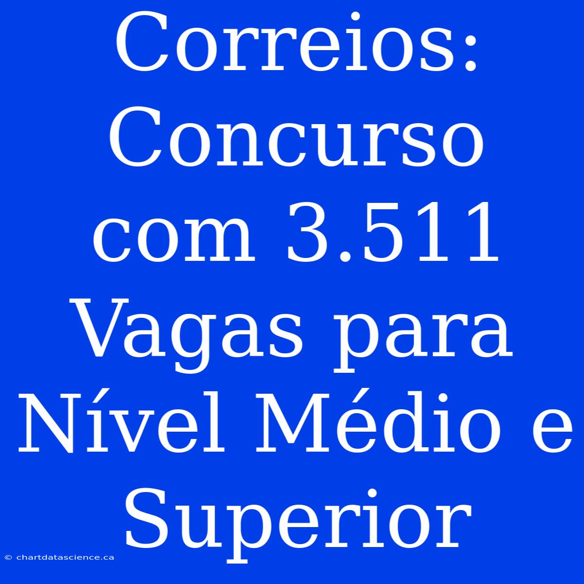 Correios: Concurso Com 3.511 Vagas Para Nível Médio E Superior