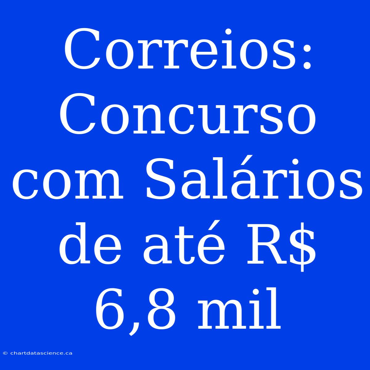 Correios: Concurso Com Salários De Até R$ 6,8 Mil