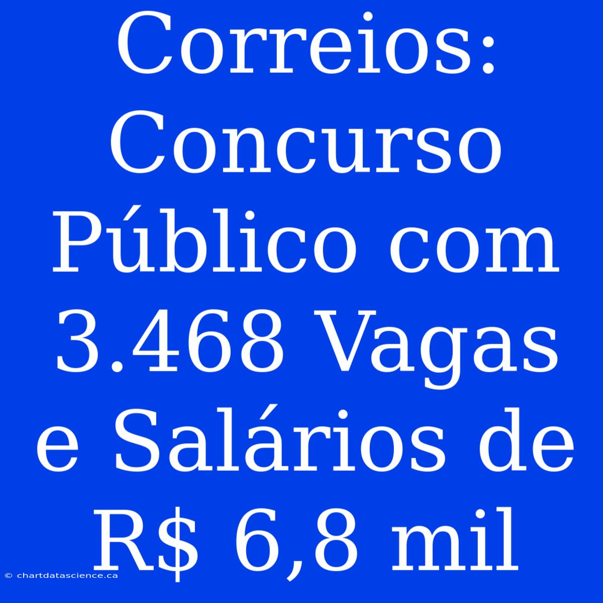 Correios: Concurso Público Com 3.468 Vagas E Salários De R$ 6,8 Mil