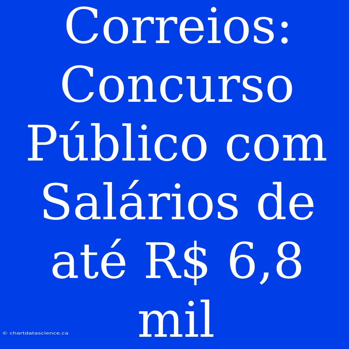 Correios: Concurso Público Com Salários De Até R$ 6,8 Mil