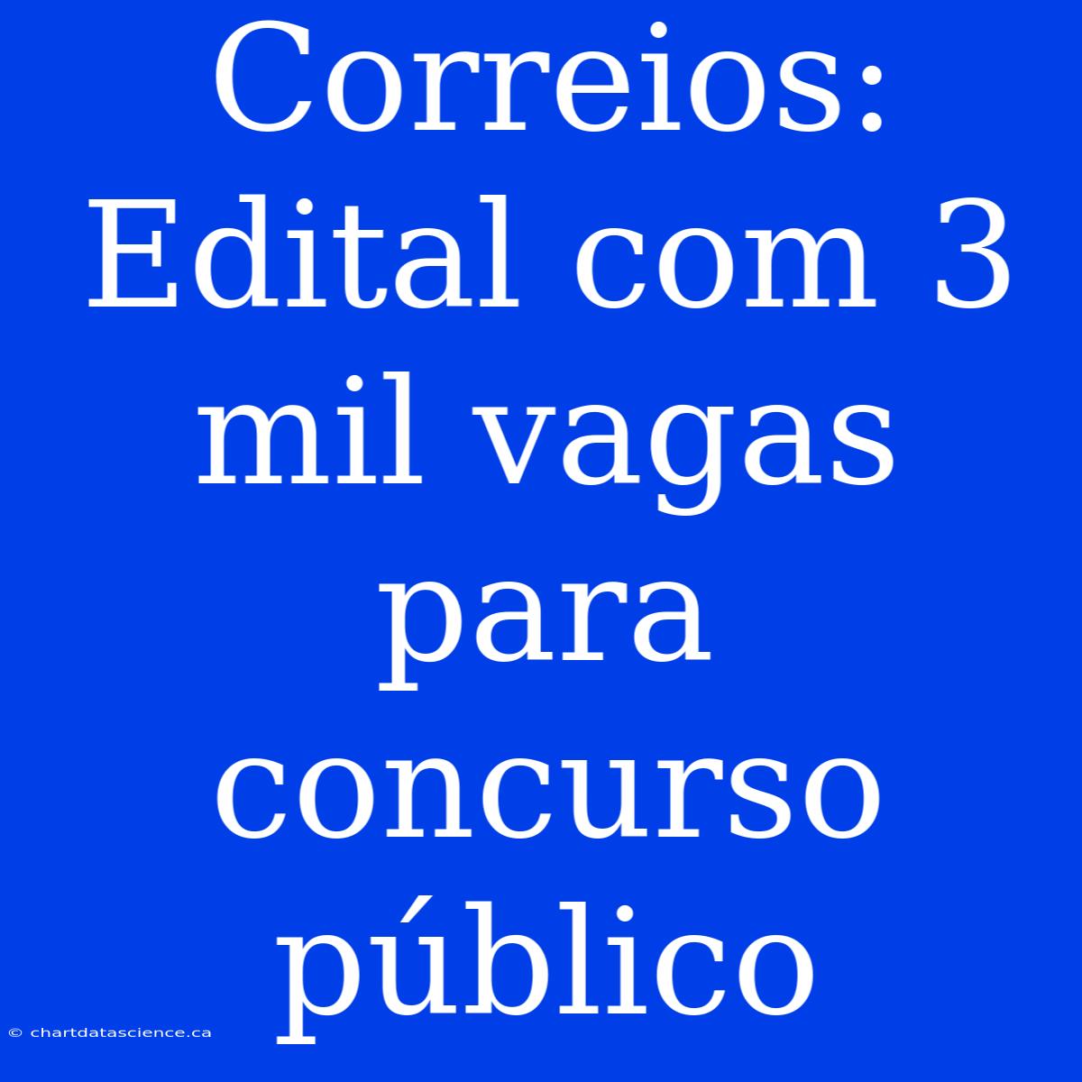 Correios: Edital Com 3 Mil Vagas Para Concurso Público