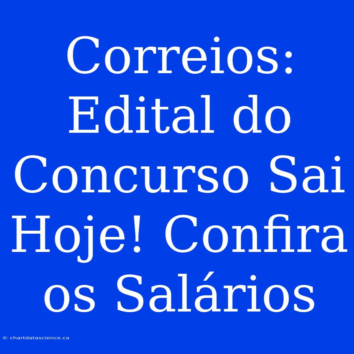 Correios: Edital Do Concurso Sai Hoje! Confira Os Salários