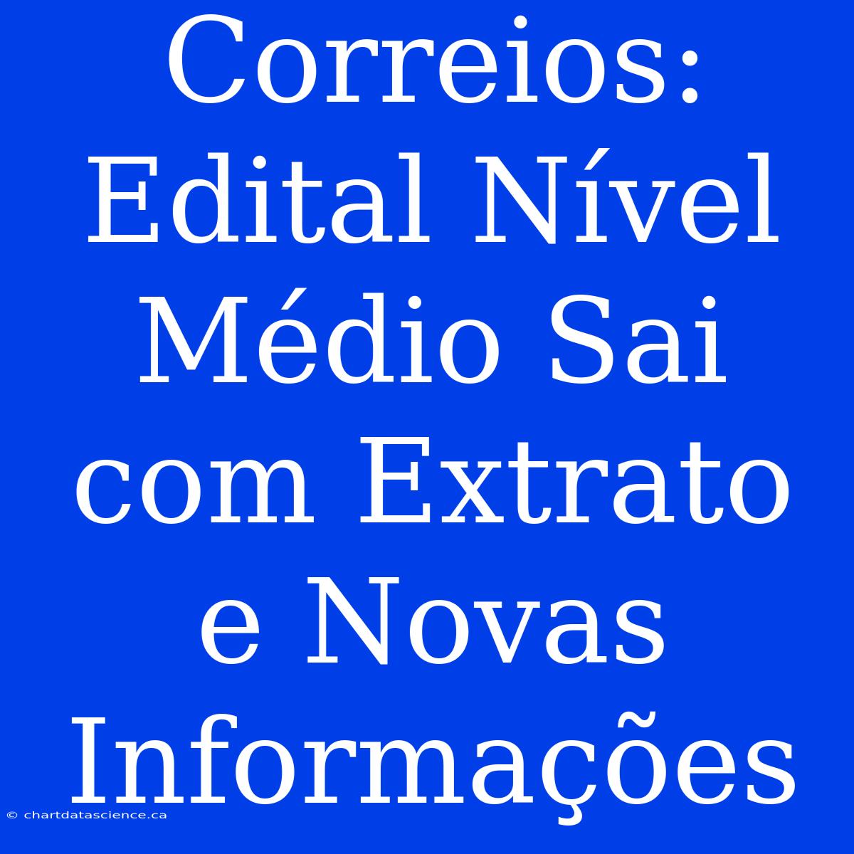 Correios: Edital Nível Médio Sai Com Extrato E Novas Informações