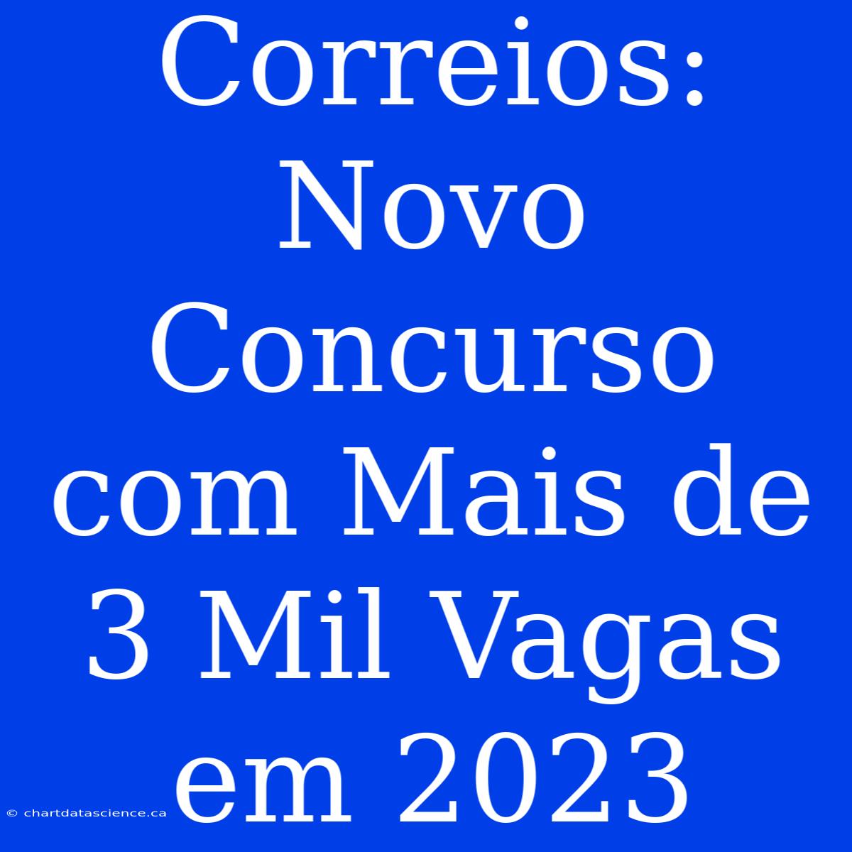 Correios: Novo Concurso Com Mais De 3 Mil Vagas Em 2023