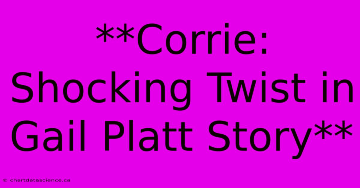 **Corrie: Shocking Twist In Gail Platt Story** 