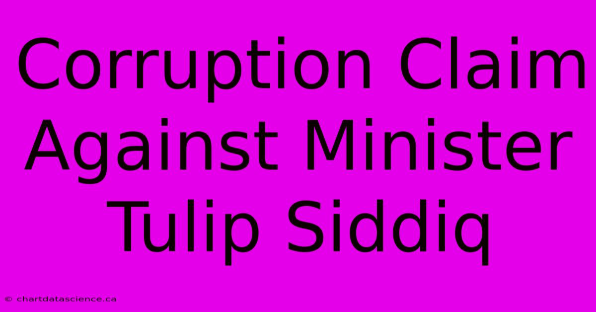 Corruption Claim Against Minister Tulip Siddiq