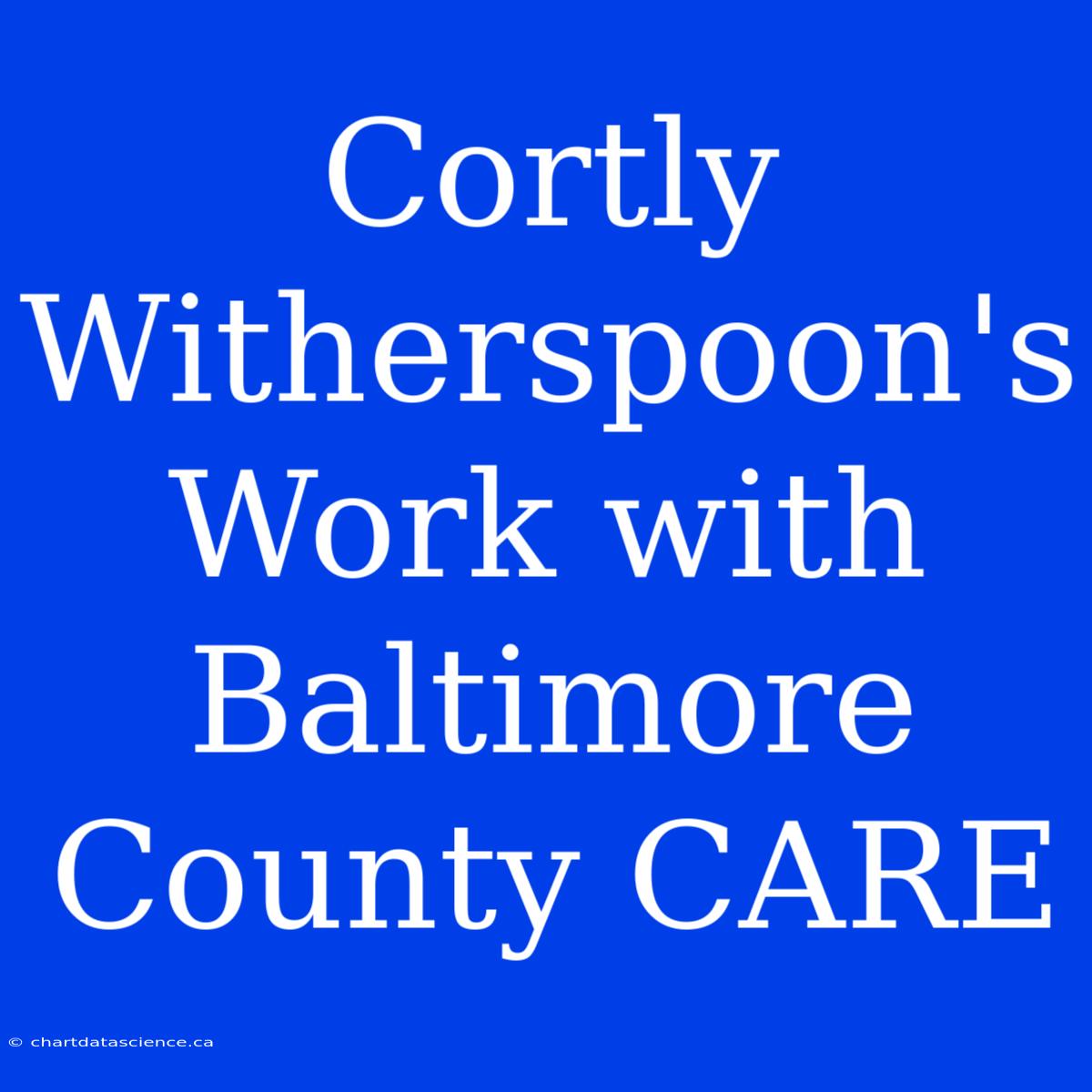 Cortly Witherspoon's Work With Baltimore County CARE