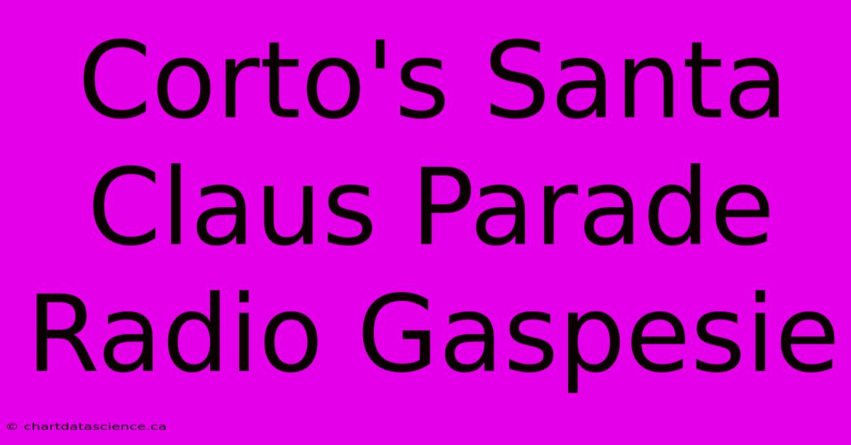 Corto's Santa Claus Parade Radio Gaspesie