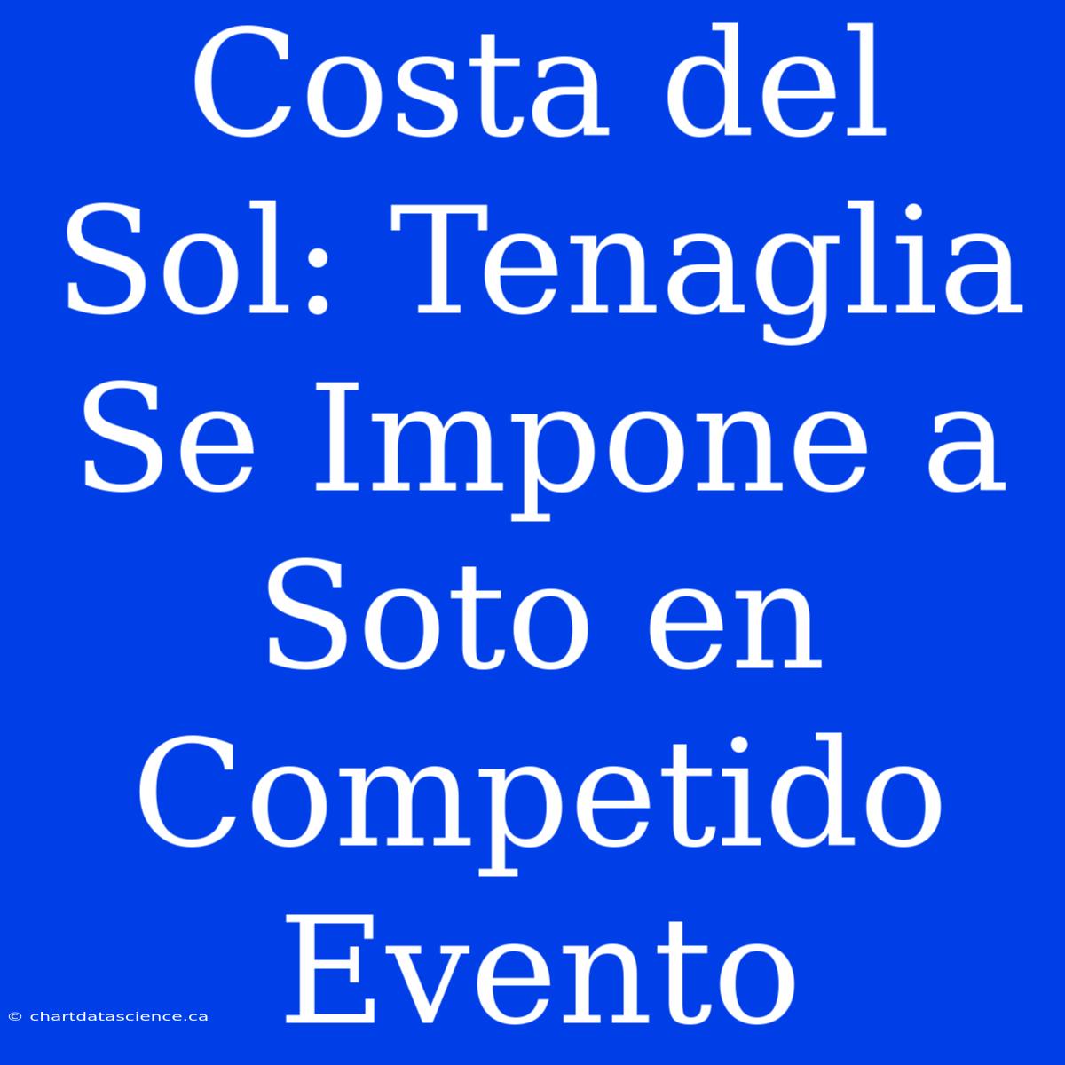 Costa Del Sol: Tenaglia Se Impone A Soto En Competido Evento