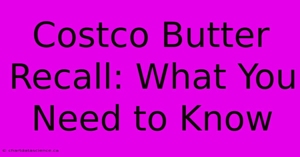 Costco Butter Recall: What You Need To Know