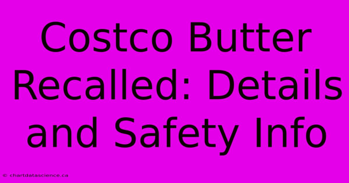 Costco Butter Recalled: Details And Safety Info