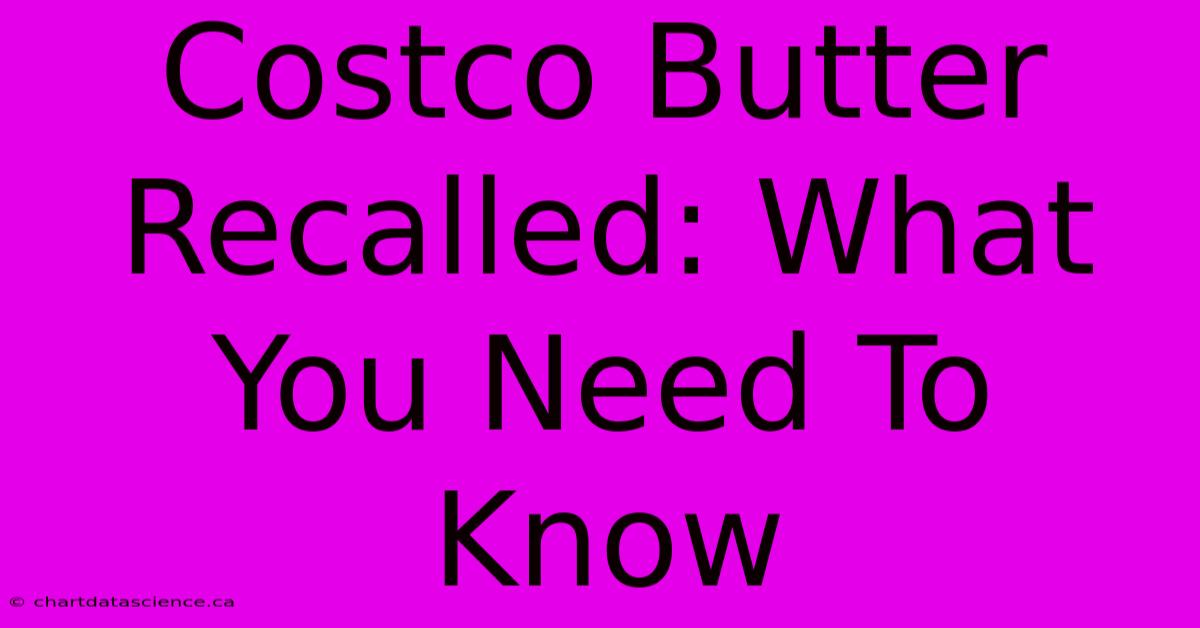 Costco Butter Recalled: What You Need To Know