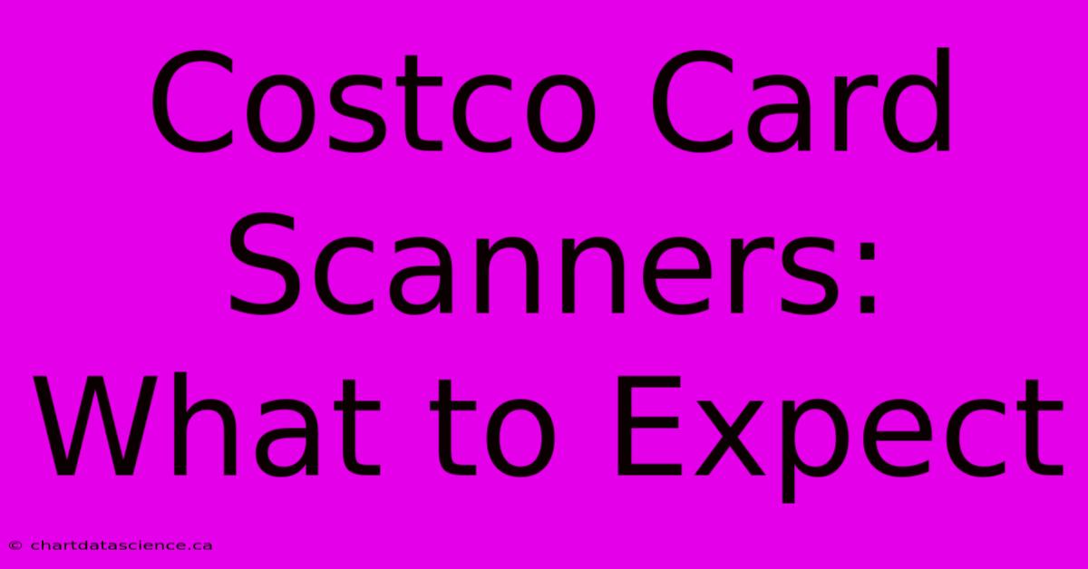 Costco Card Scanners: What To Expect