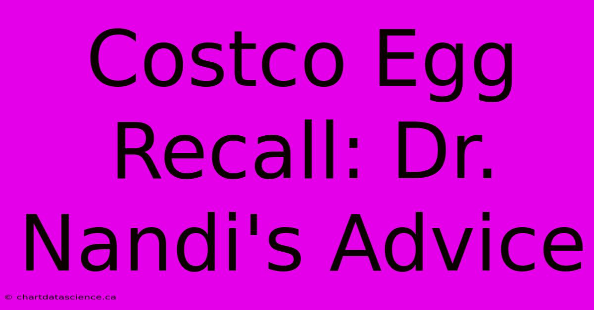 Costco Egg Recall: Dr. Nandi's Advice