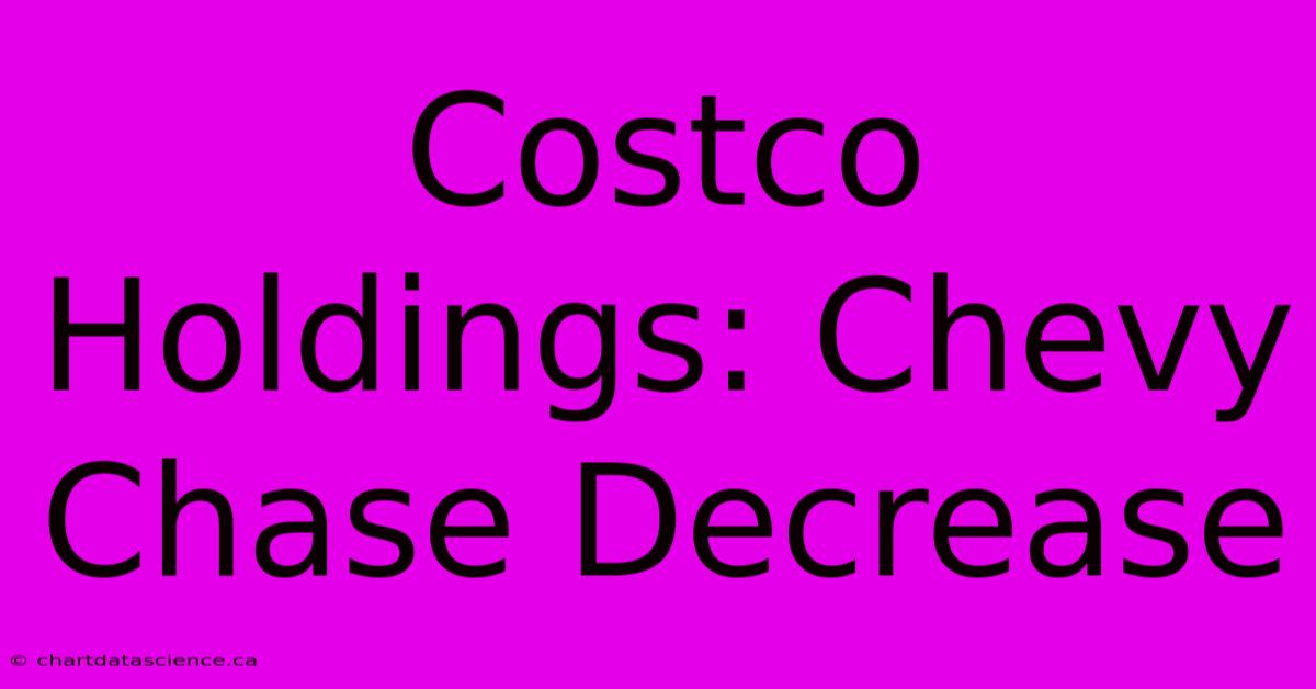 Costco Holdings: Chevy Chase Decrease