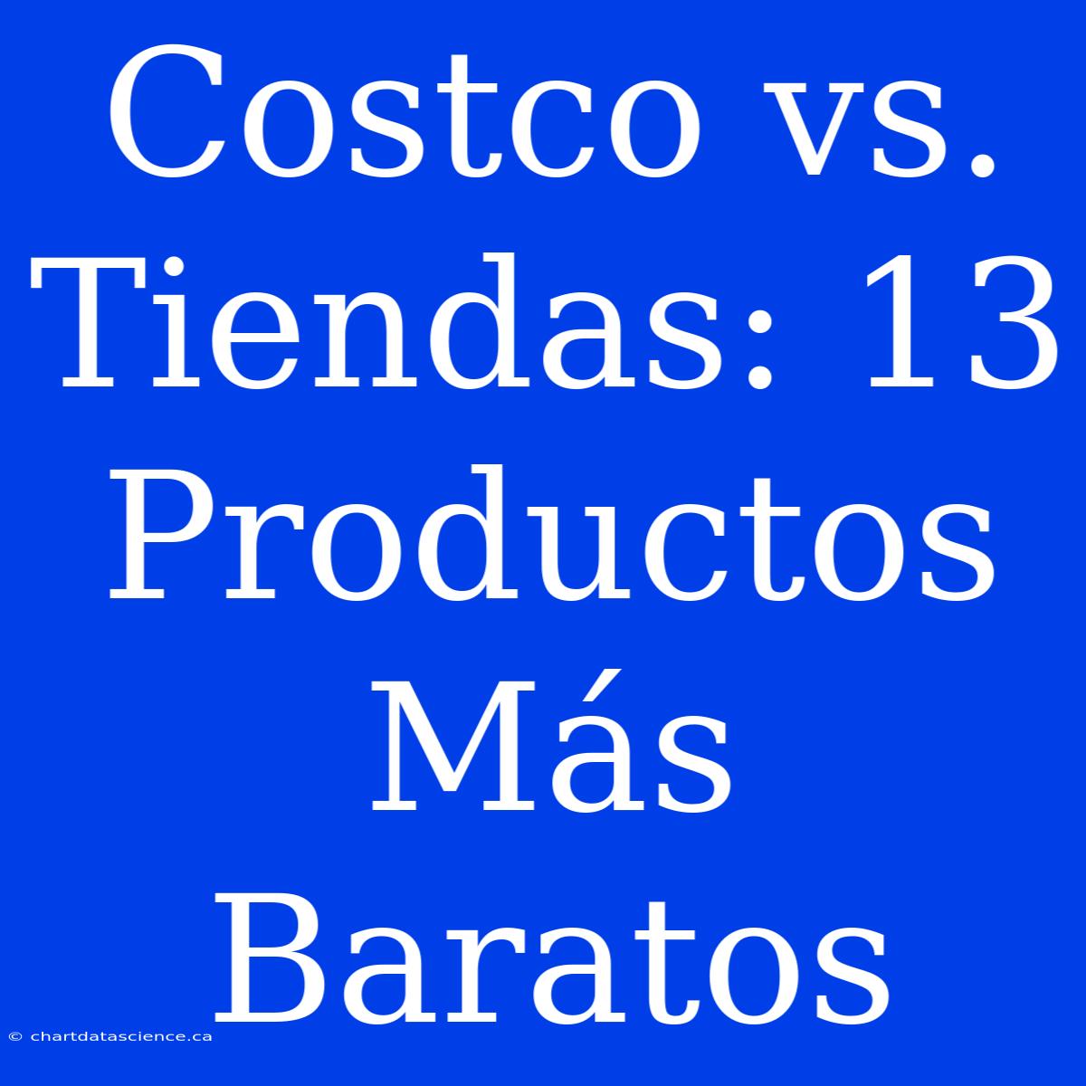 Costco Vs. Tiendas: 13 Productos Más Baratos