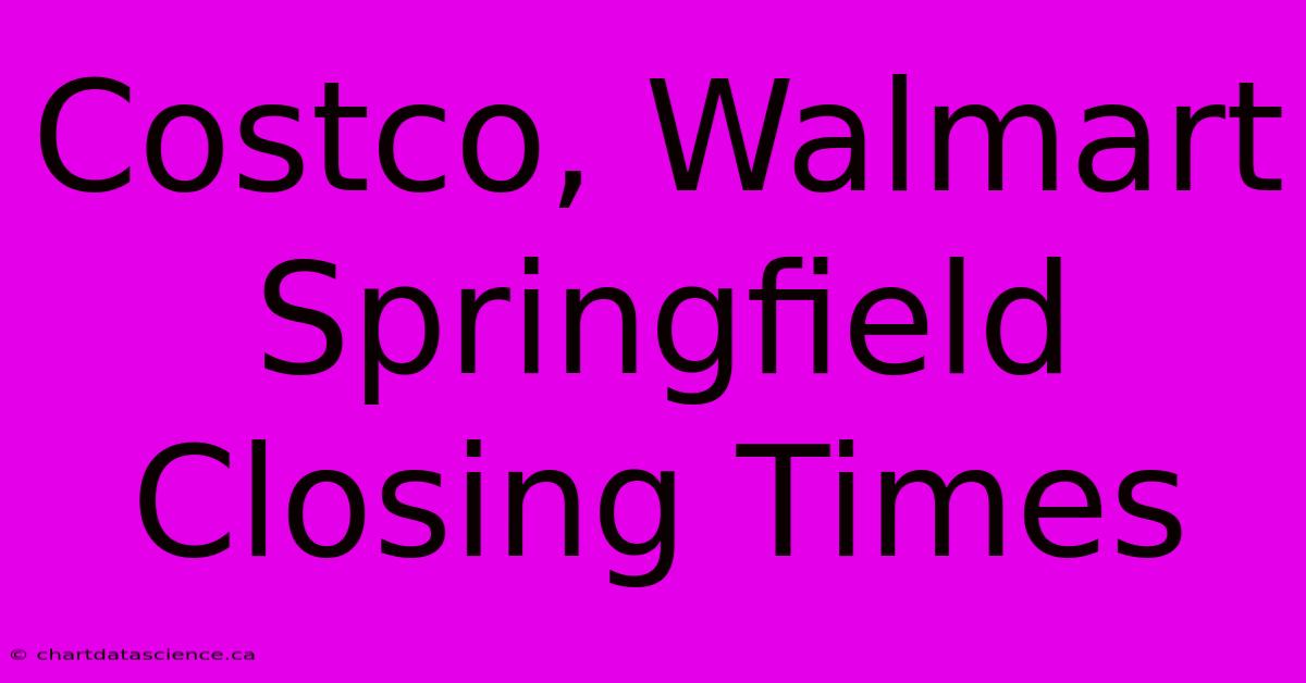 Costco, Walmart Springfield Closing Times