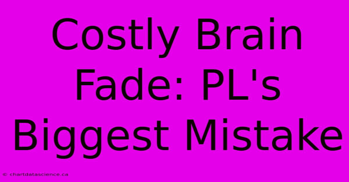 Costly Brain Fade: PL's Biggest Mistake