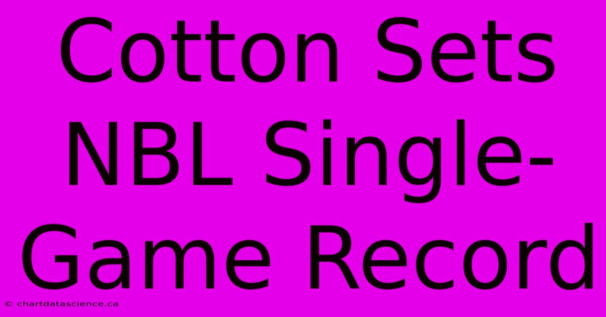 Cotton Sets NBL Single-Game Record