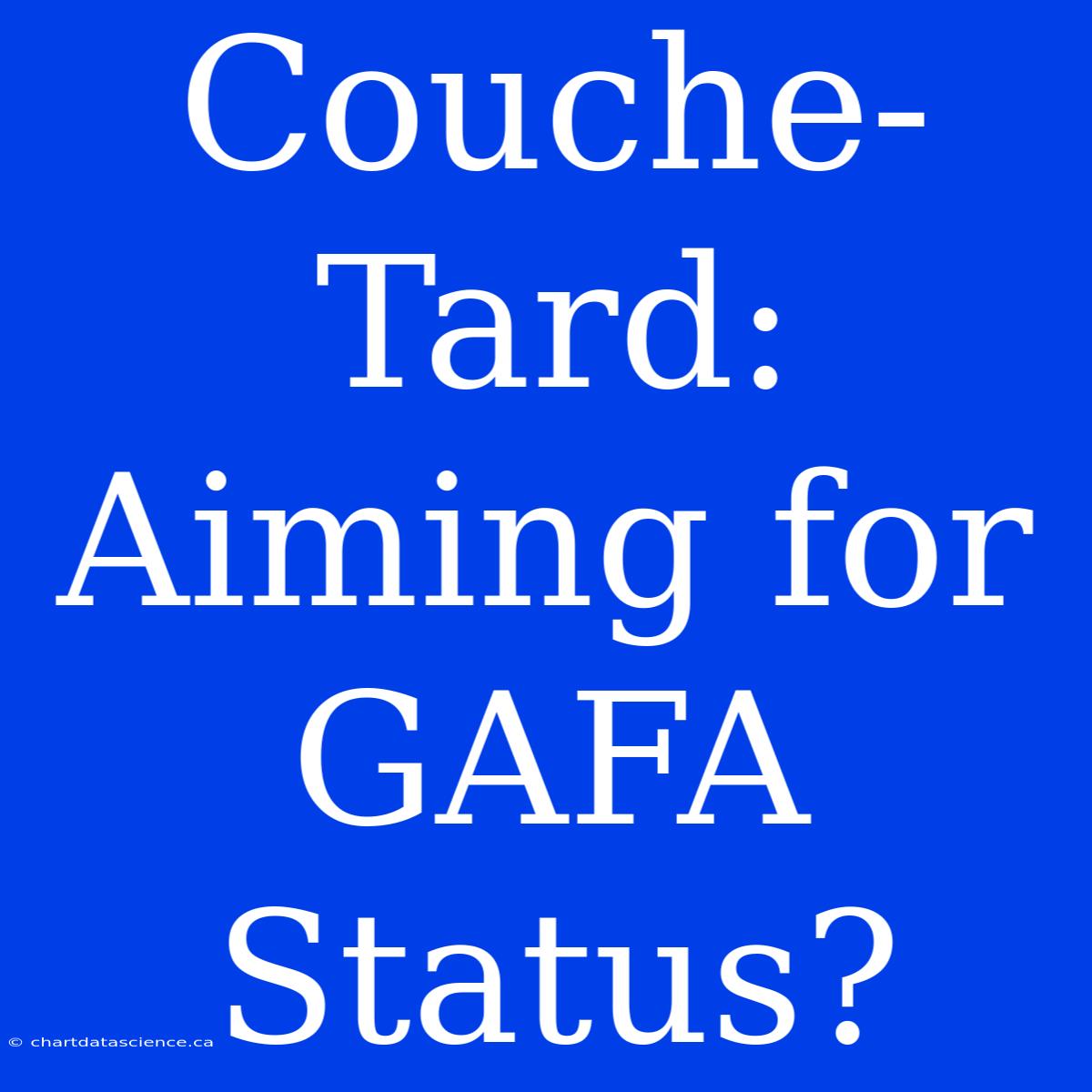 Couche-Tard: Aiming For GAFA Status?