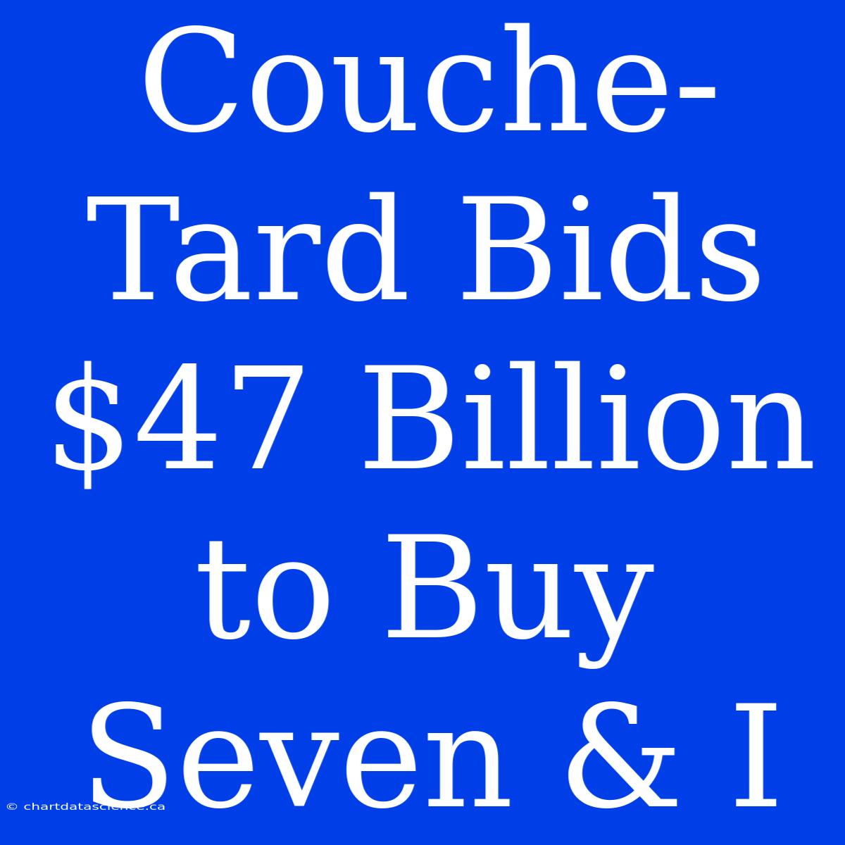 Couche-Tard Bids $47 Billion To Buy Seven & I