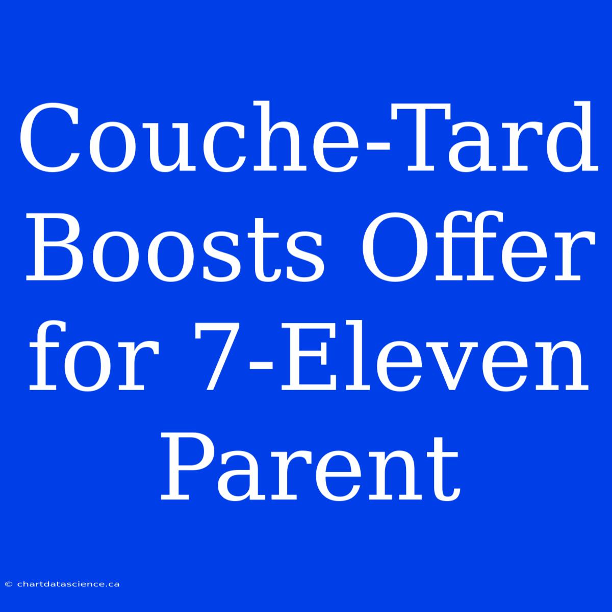 Couche-Tard Boosts Offer For 7-Eleven Parent