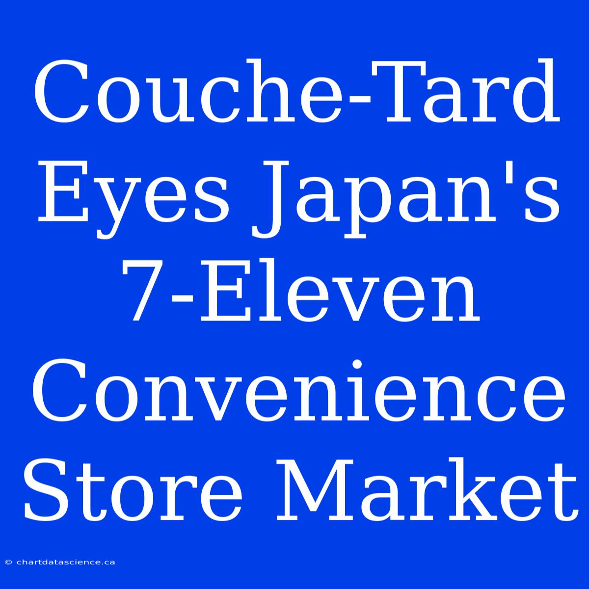 Couche-Tard Eyes Japan's 7-Eleven Convenience Store Market