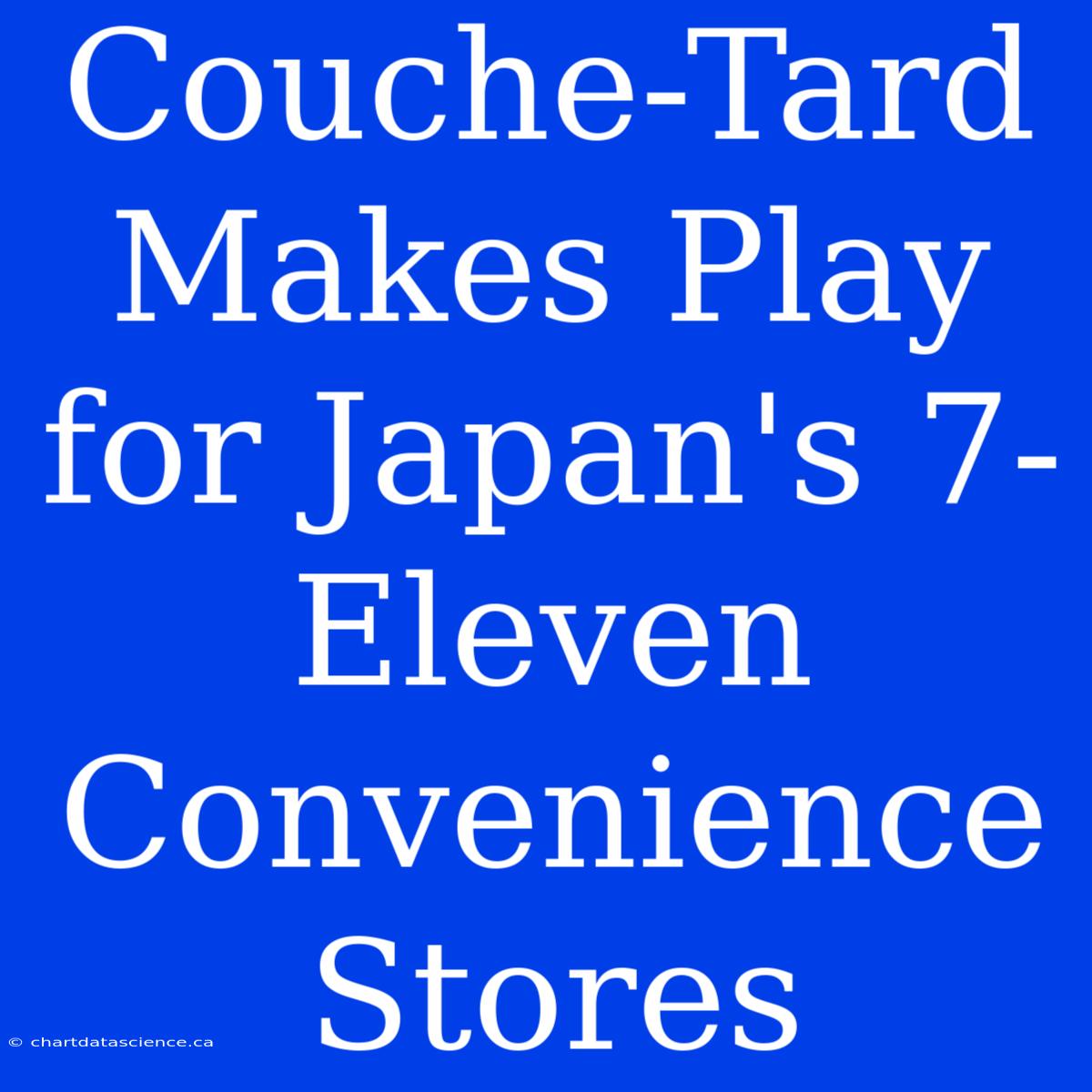 Couche-Tard Makes Play For Japan's 7-Eleven Convenience Stores