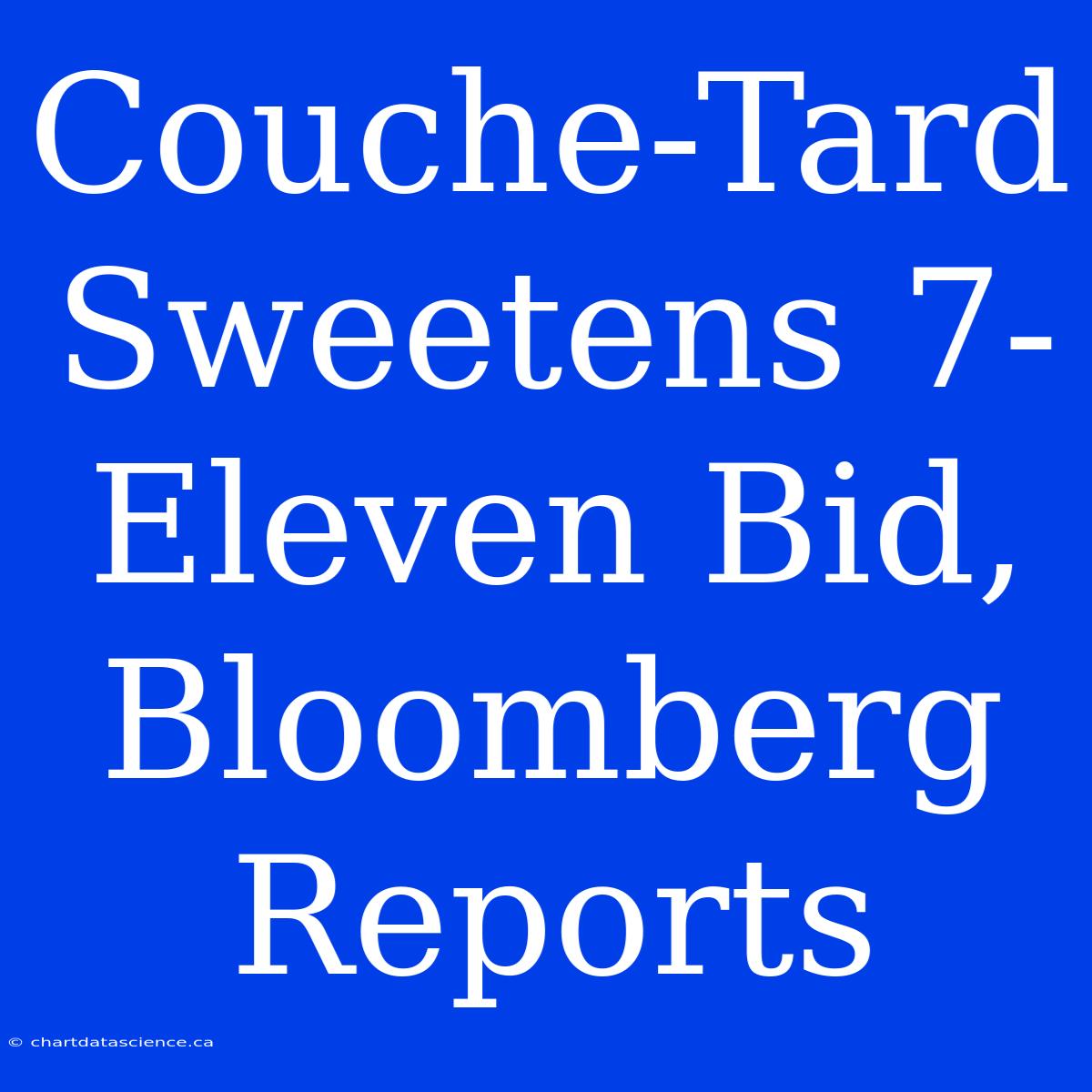 Couche-Tard Sweetens 7-Eleven Bid, Bloomberg Reports