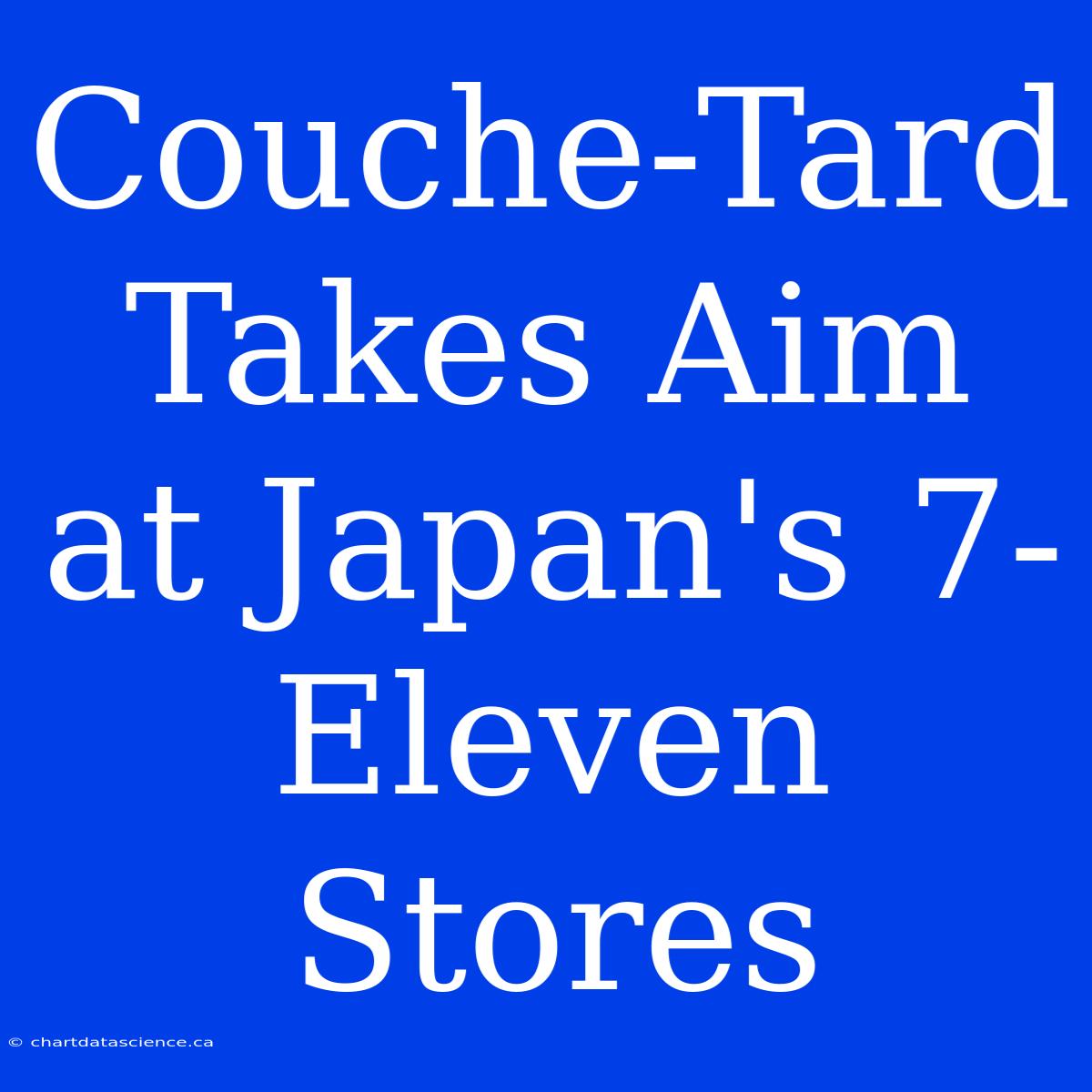 Couche-Tard Takes Aim At Japan's 7-Eleven Stores